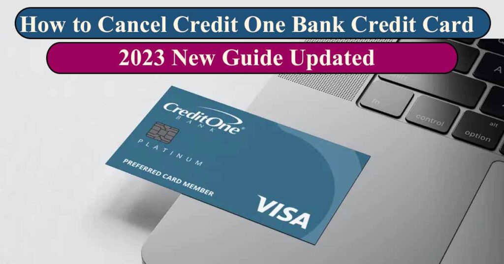 How to Cancel Your Credit One Bank Credit Card